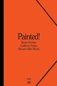 Painted: Beate Günther, Richard Allen Morris, Guillermo Kuitca