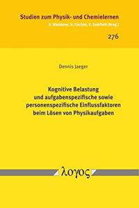 Kognitive Belastung Und Aufgabenspezifische Sowie Personenspezifische Einflussfaktoren Beim Losen Von Physikaufgaben