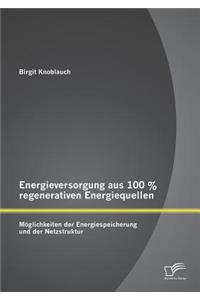 Energieversorgung aus 100 % regenerativen Energiequellen