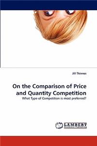 On the Comparison of Price and Quantity Competition