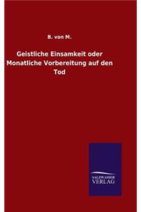 Geistliche Einsamkeit oder Monatliche Vorbereitung auf den Tod