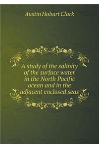 A Study of the Salinity of the Surface Water in the North Pacific Ocean and in the Adjacent Enclosed Seas