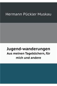 Jugend-Wanderungen Aus Meinen Tagebüchern, Für Mich Und Andere