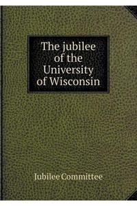 The Jubilee of the University of Wisconsin