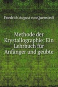 Methode der Krystallographie: Ein Lehrbuch fur Anfanger und geubte