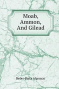 Moab, Ammon, And Gilead