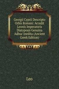 Georgii Cyprii Descripto Orbis Romani: Accedit Leonis Imperatoris Diatyposis Genuina Adhuc Inedita (Ancient Greek Edition)