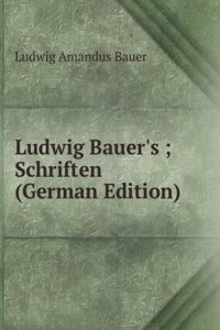 Ludwig Bauer's ; Schriften (German Edition)
