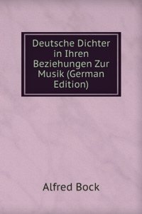 Deutsche Dichter in Ihren Beziehungen Zur Musik (German Edition)