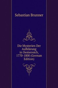 Die Mysterien Der Aufklarung in Oesterreich, 1770-1800 (German Edition)