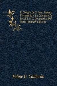 El Colegio De S. Jose: Alegato Presentado A La Comision De Los E.E. U.U. De America Del Norte (Spanish Edition)