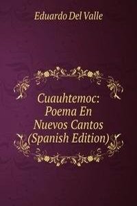 Cuauhtemoc: Poema En Nuevos Cantos (Spanish Edition)