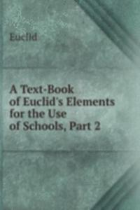 Text-Book of Euclid's Elements for the Use of Schools, Part 2