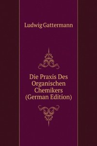 Die Praxis Des Organischen Chemikers (German Edition)