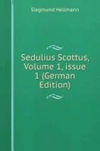 Sedulius Scottus, Volume 1, issue 1 (German Edition)