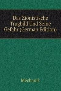 Das Zionistische Trugbild Und Seine Gefahr (German Edition)
