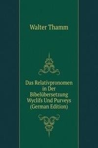 Das Relativpronomen in Der Bibelubersetzung Wyclifs Und Purveys (German Edition)