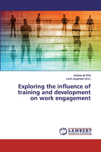 Exploring the influence of training and development on work engagement