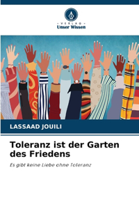 Toleranz ist der Garten des Friedens