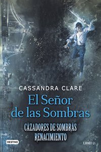 El Senor de las Sombras: Cazadores de Sombras. Renacimiento 2