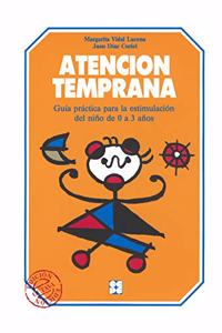 Atencion Temprana. Guia practica para la estimulacion del nino de 0 a 3 anos: Guia practica para la estimulacion del nino de 0 a 3 anos