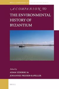 Companion to the Environmental History of Byzantium