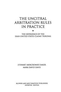 The UNCITRAL Arbitration Rules in Practice:The Experience of the Iran-United States Claims Tribunal: The Experience of the Iran-United States Claims Tribunal
