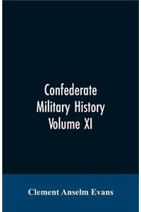 Confederate military history; a library of Confederate States history, written by distinguished men of the south Volume XI