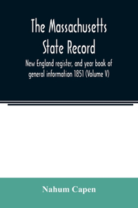 Massachusetts state record, New England register, and year book of general information 1851 (Volume V)