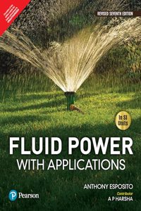 Fluid Power with Applications (In SI Units), Revised Seventh Edition - Pearson