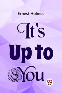 Itï¿½s Up To You [Paperback] Ernest Holmes