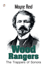 Wood Rangers: The Trappers of Sonora  (Edition1st)