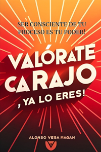 Valorate Carajo YA Lo Eres