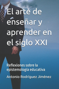 El arte de enseñar y aprender en el siglo XXI