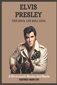 Elvis Presley the Rock and Roll King