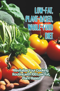 Low-Fat, Plant-Based, Whole-Food Diet