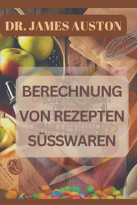 Berechnung Von Rezepten Süsswaren