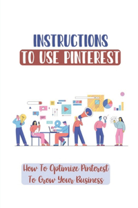 Instructions To Use Pinterest: How To Optimize Pinterest To Grow Your Business: Diy Projects