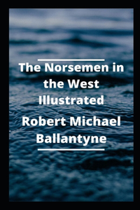 Norsemen in the West Illustrated