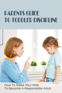 Parents Guide To Toddler Discipline