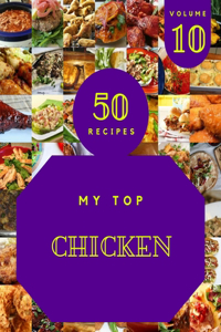 My Top 50 Chicken Recipes Volume 10