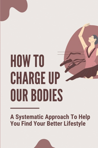 How To Charge Up Our Bodies