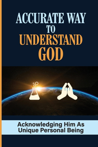 Accurate Way To Understand God