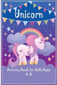 Unicorn Activity Book for Kids Ages 4-8: Activity Book A Fun and Educational Children's kids activity books ages 4-8 activity books for kids ages 4-8 Fun Kid Workbook