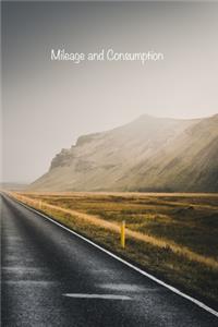 Mileage and Consumption: Logbook to Track your Personal or Business Vehicle's Odometer Readings, Fuel Levels and Purchases, Distances Driven, and Consumptions