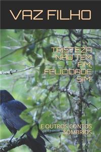Tristeza Não Tem Fim, Felicidade Sim.