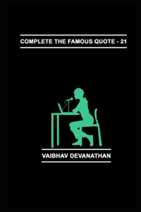 Complete The Famous Quote - 21