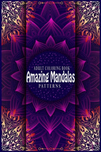 Amazing Mandalas Patterns Adult Coloring Book