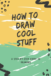 How to Draw Cool Stuff
