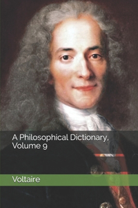 A Philosophical Dictionary, Volume 9